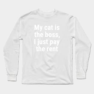 My cat is the boss. I just pay the rent White Long Sleeve T-Shirt